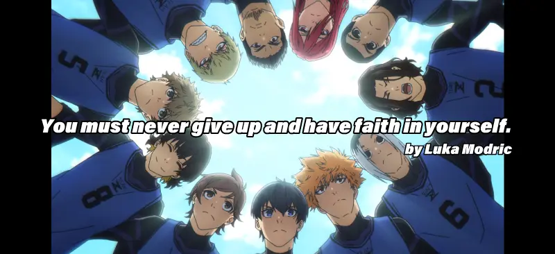 You must never give up and have faith in yourself by Luka Modric